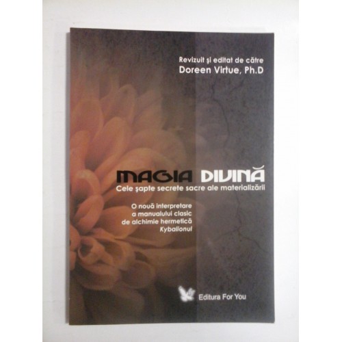 MAGIA DIVINA Cele sapte secrete ale materializarii - Doreen VIRTUE MAGIA DIVINA Cele sapte secrete ale materializarii - Doreen VIRTUE